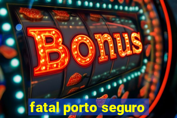 fatal porto seguro